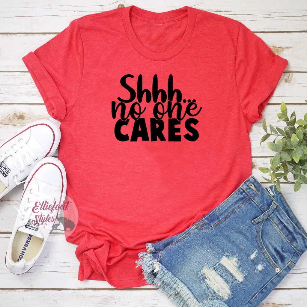 Shhh...No One Cares Funny Shirts