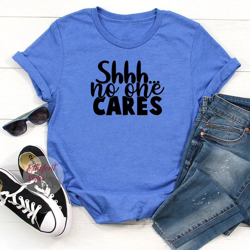 Shhh...No One Cares Funny Shirts