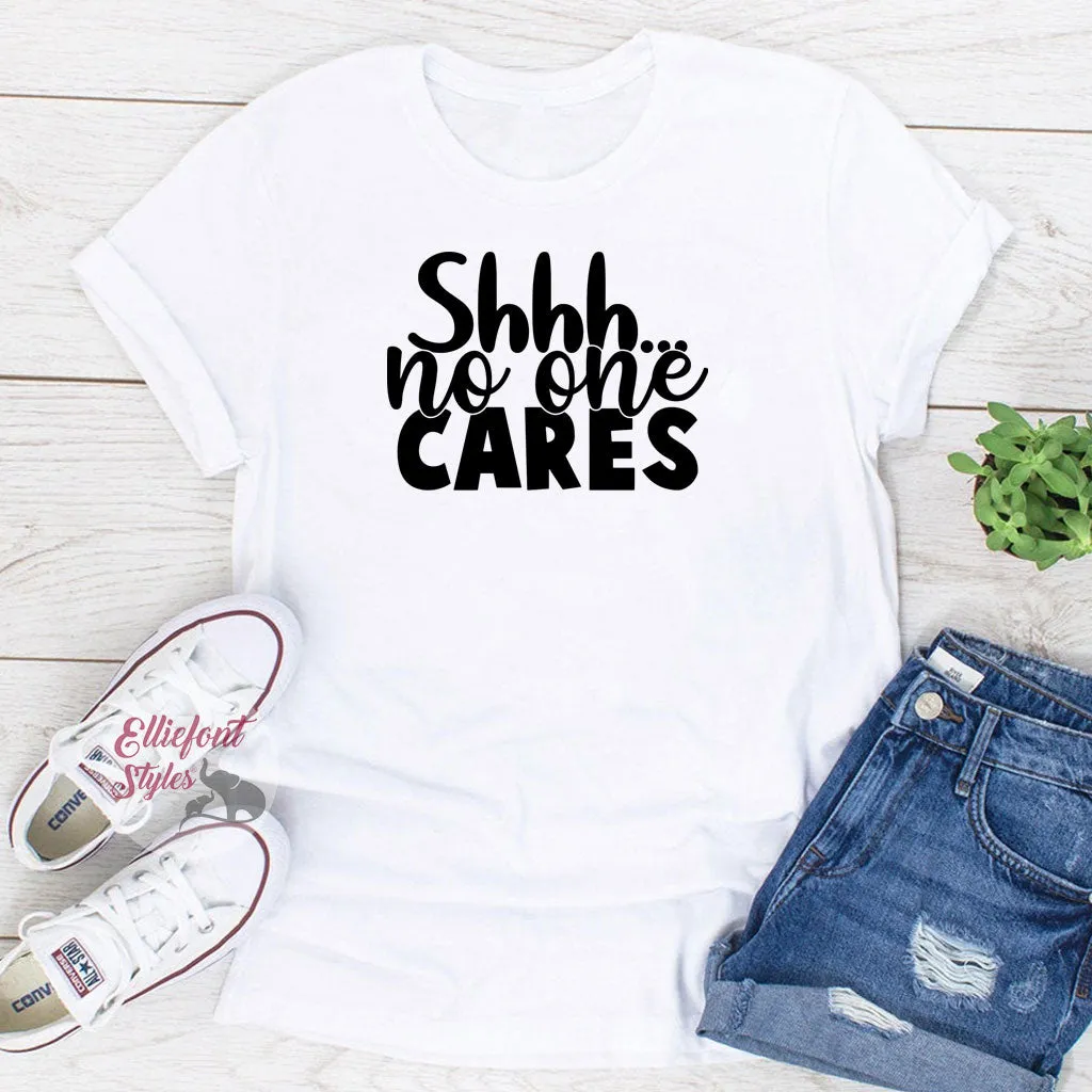 Shhh...No One Cares Funny Shirts